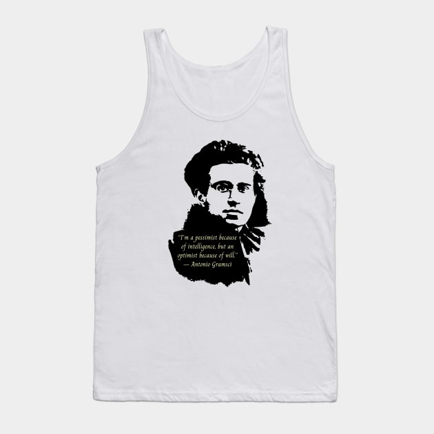 Antonio Gramsci portrait and quote: I'm a pessimist because of intelligence, but an optimist because of will. Tank Top by artbleed